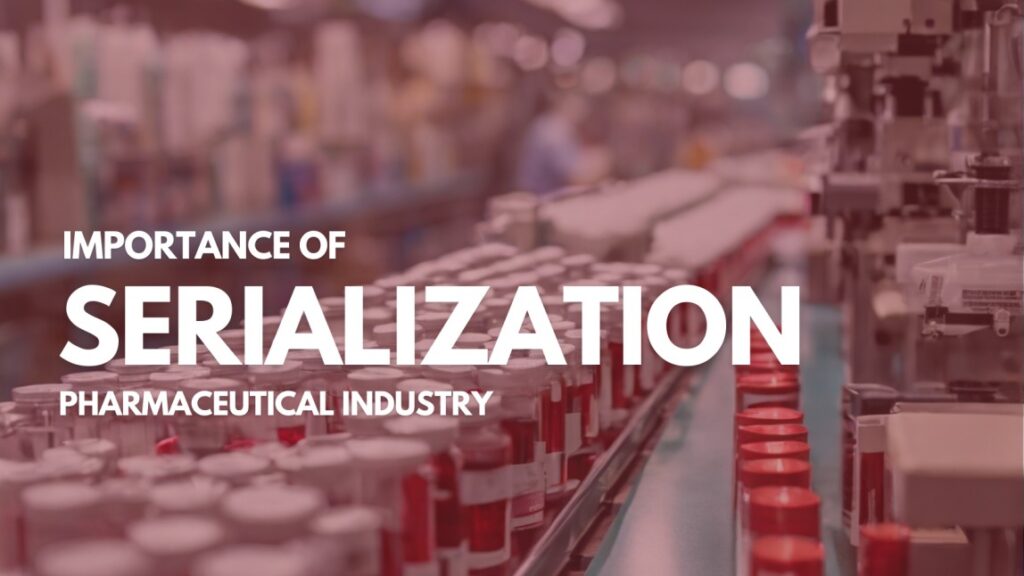 Importance of serialization in pharmaceutical industry